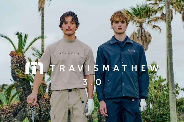 “TravisMathew 3.0”<br>スペシャルページを見る